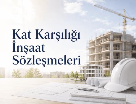 Kat Karşılığı İnşaat Sözleşmeleri - Kat Karşılığı İnşaat Sözleşmeleri