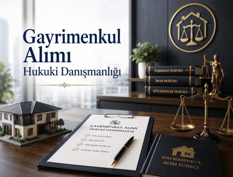 Gayrimenkul Alımı Hukuki Danışmanlığı