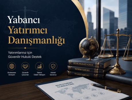 Yabancı Yatırımcı Danışmanlığı