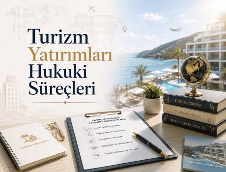 Turizm Yatırımları Hukuki Süreçleri