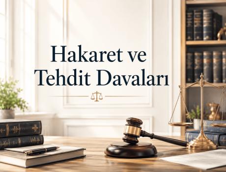 Hakaret ve Tehdit Davaları - Hakaret ve Tehdit Davaları